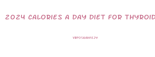 2024 Calories A Day Diet For Thyroid Weight Loss