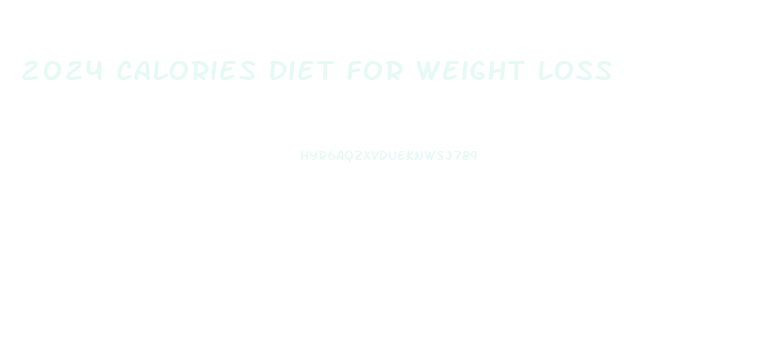 2024 Calories Diet For Weight Loss