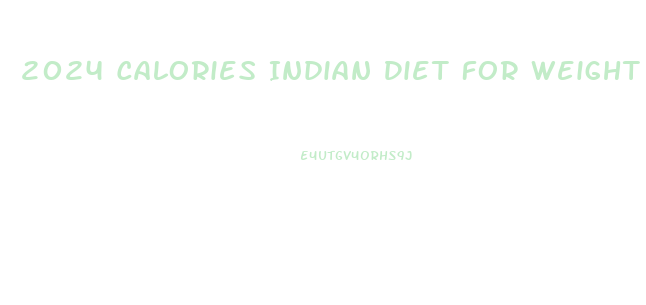 2024 Calories Indian Diet For Weight Loss