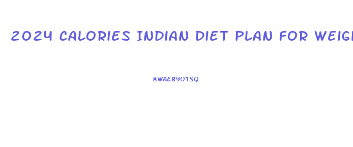 2024 Calories Indian Diet Plan For Weight Loss