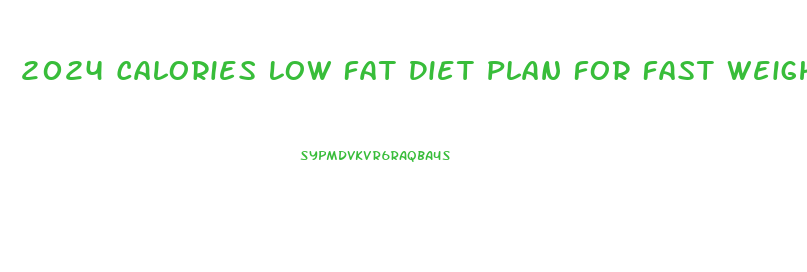 2024 Calories Low Fat Diet Plan For Fast Weight Loss