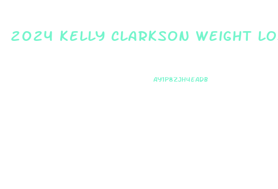 2024 Kelly Clarkson Weight Loss