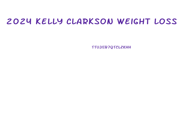 2024 Kelly Clarkson Weight Loss