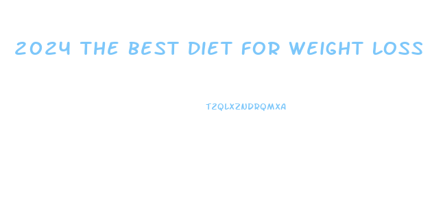 2024 The Best Diet For Weight Loss
