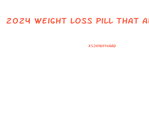2024 Weight Loss Pill That Also Helps