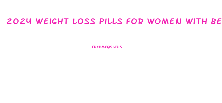 2024 Weight Loss Pills For Women With Belly Fat