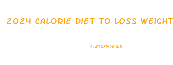 2024 calorie diet to loss weight