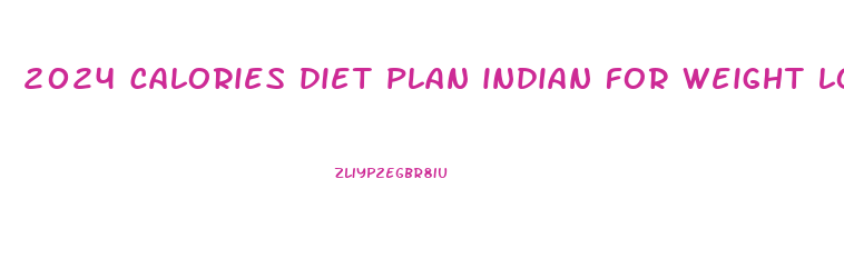 2024 calories diet plan indian for weight loss