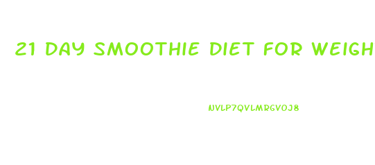 21 Day Smoothie Diet For Weight Loss