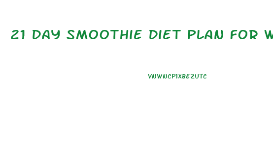 21 Day Smoothie Diet Plan For Weight Loss