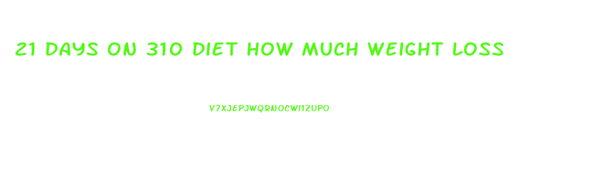 21 Days On 310 Diet How Much Weight Loss