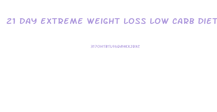 21 day extreme weight loss low carb diet