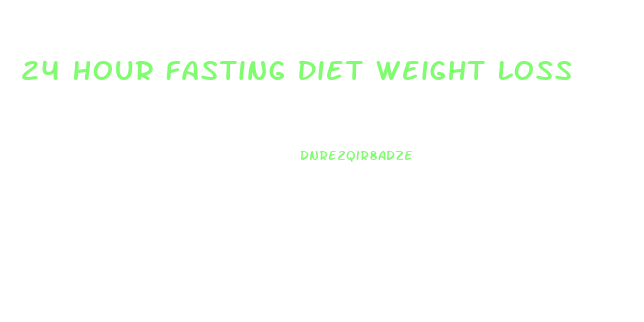24 Hour Fasting Diet Weight Loss