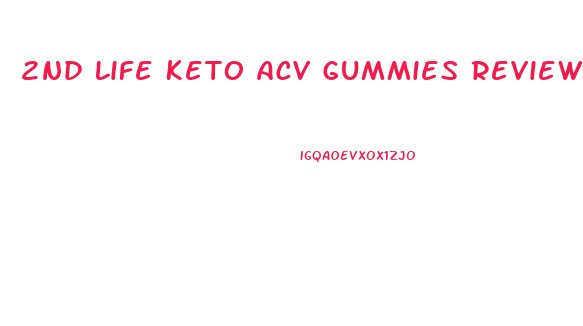 2nd Life Keto Acv Gummies Reviews
