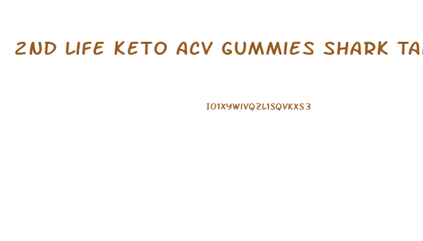 2nd Life Keto Acv Gummies Shark Tank