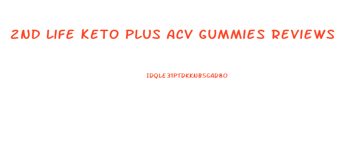 2nd Life Keto Plus Acv Gummies Reviews