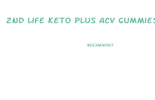 2nd Life Keto Plus Acv Gummies Reviews