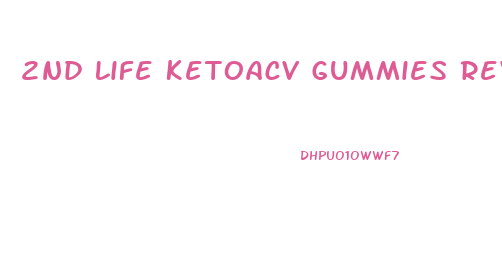 2nd Life Ketoacv Gummies Reviews