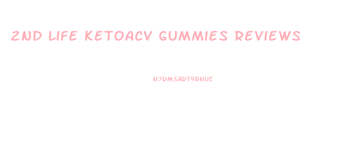 2nd Life Ketoacv Gummies Reviews