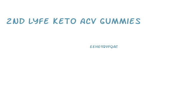 2nd Lyfe Keto Acv Gummies