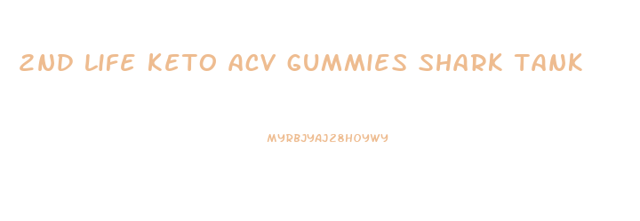 2nd life keto acv gummies shark tank