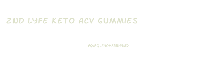 2nd lyfe keto acv gummies