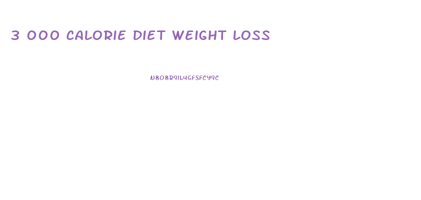 3 000 Calorie Diet Weight Loss