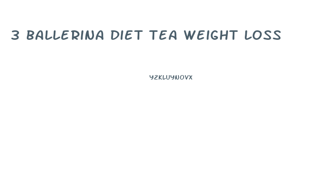 3 Ballerina Diet Tea Weight Loss