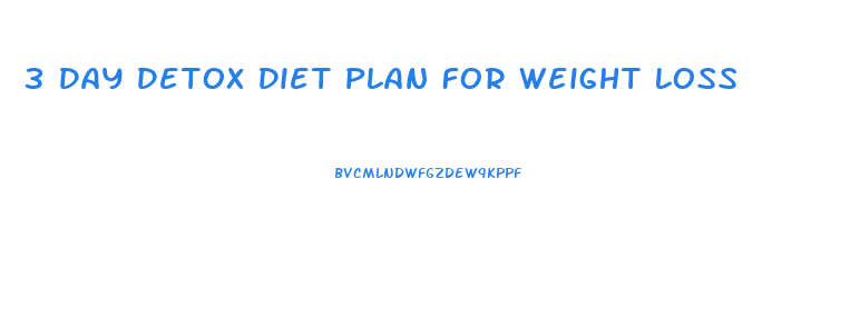 3 Day Detox Diet Plan For Weight Loss