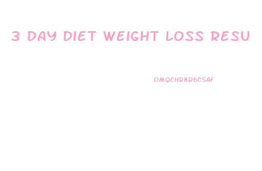 3 Day Diet Weight Loss Resu
