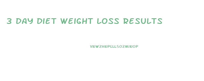 3 Day Diet Weight Loss Results