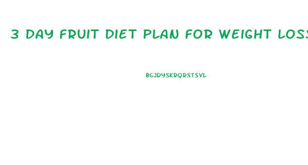 3 Day Fruit Diet Plan For Weight Loss