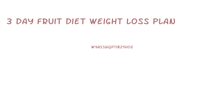 3 Day Fruit Diet Weight Loss Plan