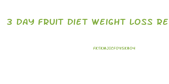 3 Day Fruit Diet Weight Loss Results