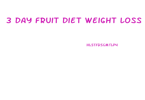3 Day Fruit Diet Weight Loss Results