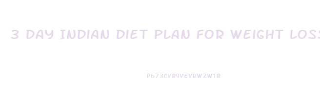 3 Day Indian Diet Plan For Weight Loss