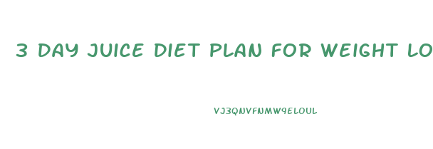 3 Day Juice Diet Plan For Weight Loss