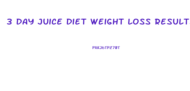 3 Day Juice Diet Weight Loss Results