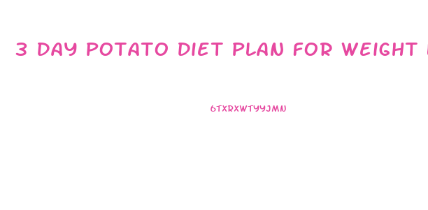 3 Day Potato Diet Plan For Weight Loss