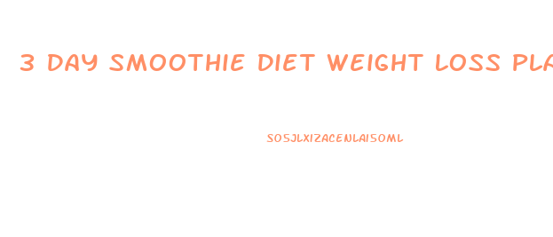 3 Day Smoothie Diet Weight Loss Plan