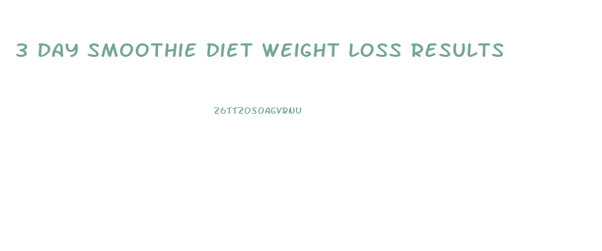 3 Day Smoothie Diet Weight Loss Results