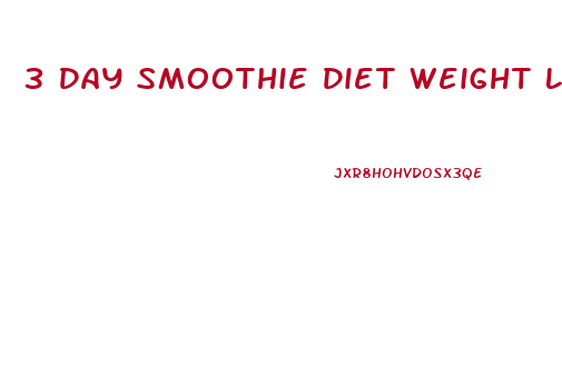 3 Day Smoothie Diet Weight Loss