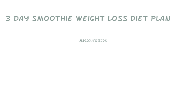 3 Day Smoothie Weight Loss Diet Plan