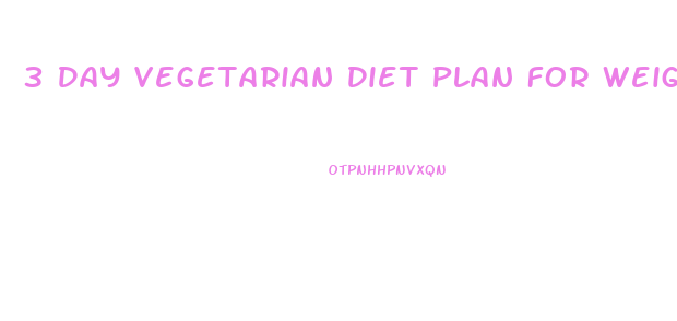 3 Day Vegetarian Diet Plan For Weight Loss