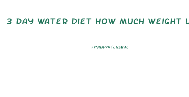 3 Day Water Diet How Much Weight Loss