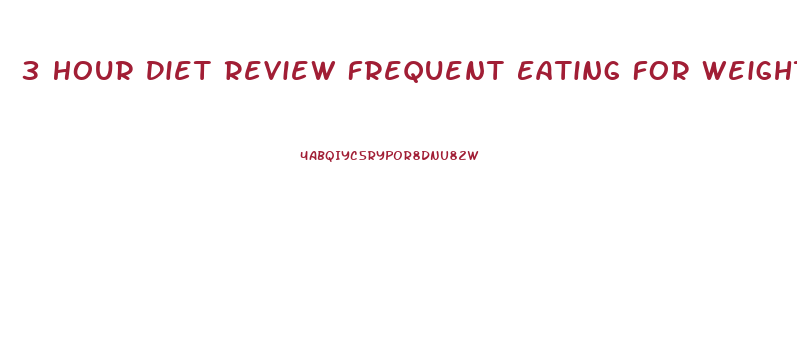 3 Hour Diet Review Frequent Eating For Weight Loss Webmd