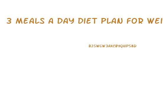 3 Meals A Day Diet Plan For Weight Loss