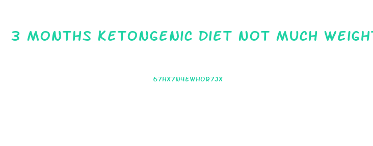 3 Months Ketongenic Diet Not Much Weight Loss