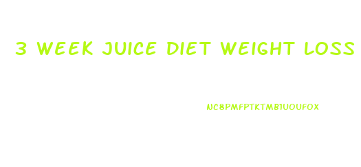 3 Week Juice Diet Weight Loss