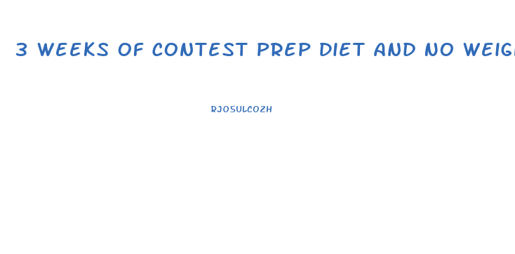 3 Weeks Of Contest Prep Diet And No Weight Loss